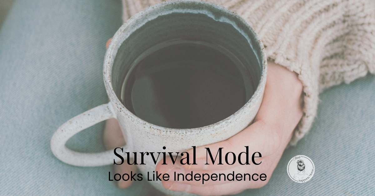 Survival Mode Looks Like Independence (But It’s Not the Same Thing)