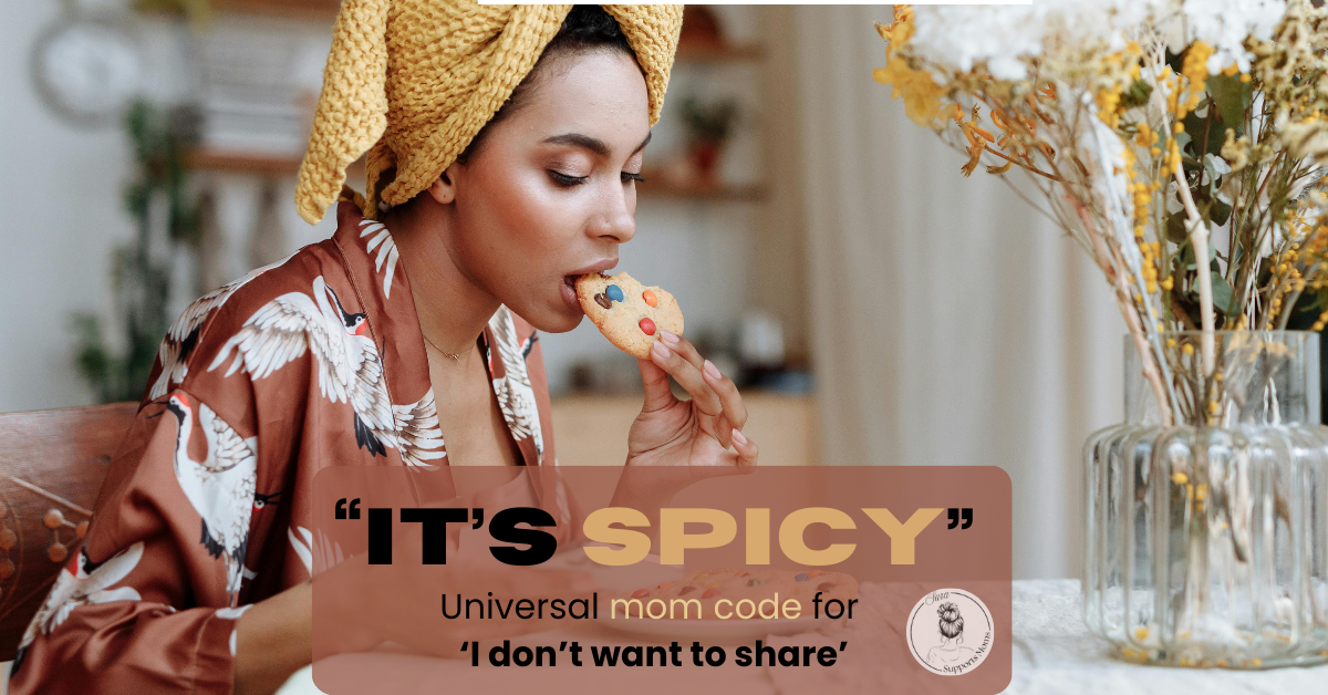 It’s Spicy” — The Universal Mom Code for ‘I Don’t Want to Share’